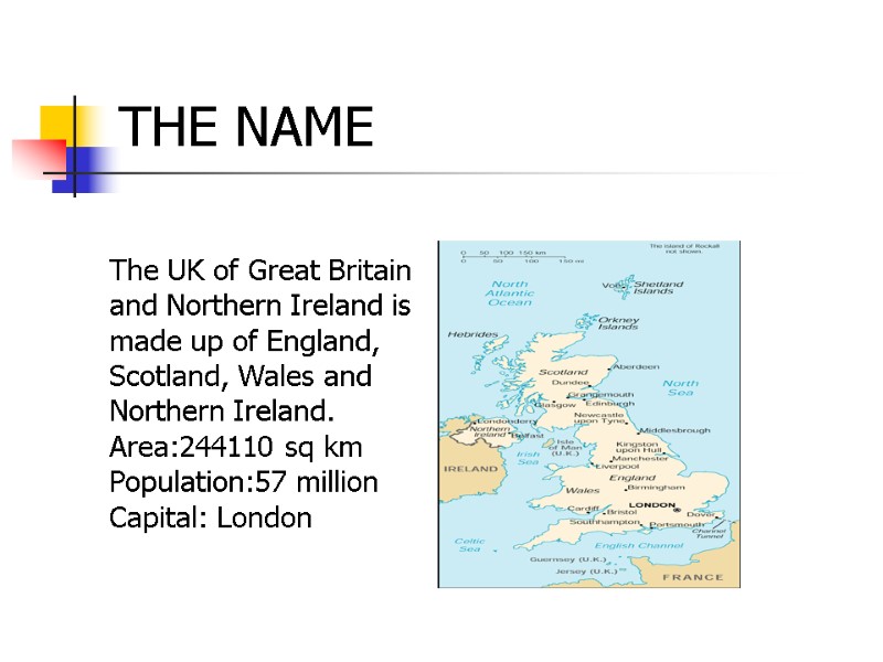 THE NAME The UK of Great Britain and Northern Ireland is made up of